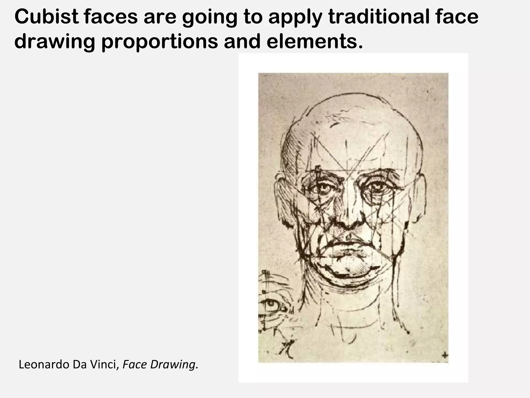 Cubist faces are going to apply traditional face drawing proportions and elements. Leonardo Da Vinci,  Face Drawing.  