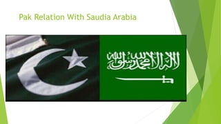 Pak Relation With Saudia Arabia
 