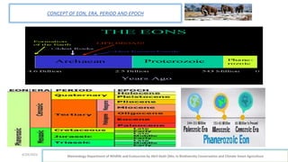 4/29/2023 Mammalogy Department of Wildlife and Ecotourism by Jibril Kedir (Msc In Biodiversity Conservation and Climate Smart Agriculture
CONCEPT OF EON, ERA, PERIOD AND EPOCH
 