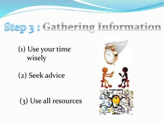 (1) Use your time
wisely
(2) Seek advice
(3) Use all resources
 