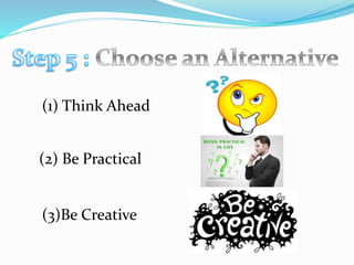(1) Think Ahead
(2) Be Practical
(3)Be Creative
 