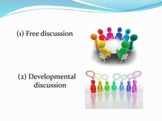 (1) Free discussion
(2) Developmental
discussion
 