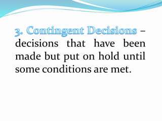 –
decisions that have been
made but put on hold until
some conditions are met.
 