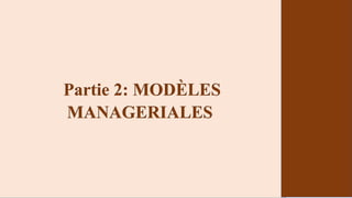 Partie 2: MODÈLES
MANAGERIALES
 