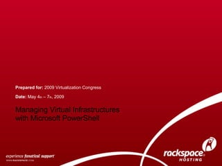 Date:  May 4 th  – 7 th , 2009 Prepared for:  2009 Virtualization Congress Managing Virtual Infrastructures with Microsoft PowerShell 
