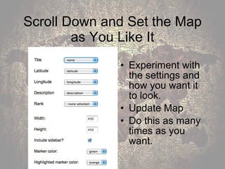 Scroll Down and Set the Map as You Like It Experiment with the settings and how you want it to look.  Update Map Do this as many times as you want. 