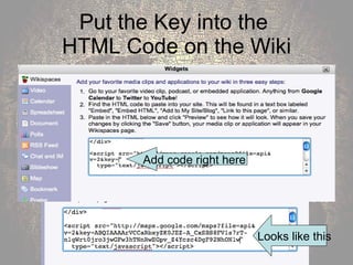Put the Key into the  HTML Code on the Wiki Add code right here Looks like this 