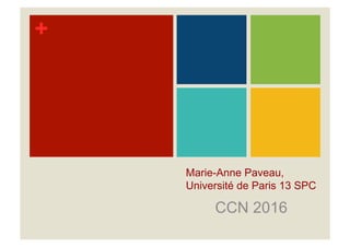 +
Marie-Anne Paveau,
Université de Paris 13 SPC
CCN 2016
 