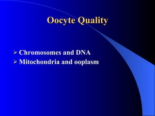 Oocyte Quality Chromosomes and DNA Mitochondria and ooplasm 