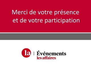 Merci de votre présence
et de votre participation
 