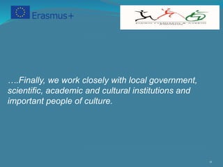 11
….Finally, we work closely with local government,
scientific, academic and cultural institutions and
important people of culture.
 