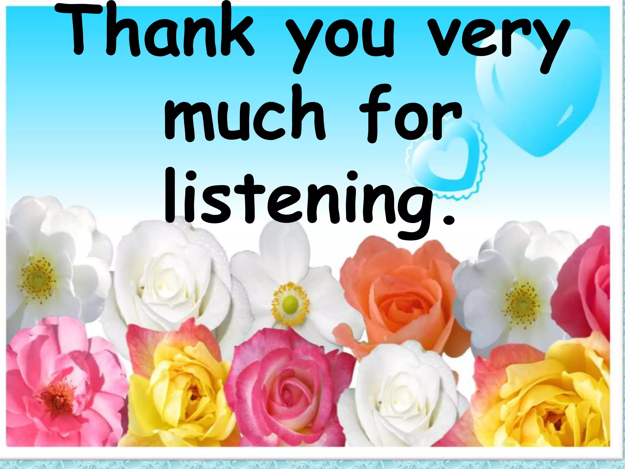 Thank you very
  much for
  listening.
 