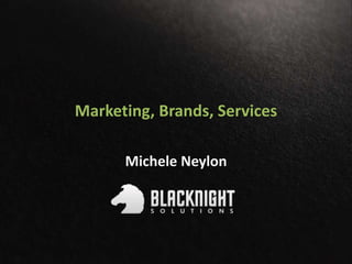 Marketing, Brands, Services 
Michele Neylon 
 