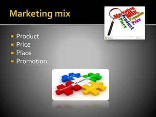  Product
 Price
 Place
 Promotion
 