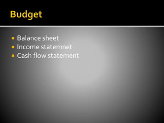  Balance sheet
 Income statemnet
 Cash flow statement
 