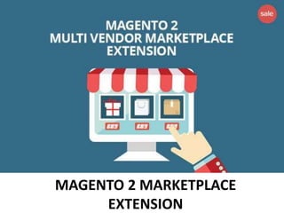 MAGENTO 2 MARKETPLACE
EXTENSION
 