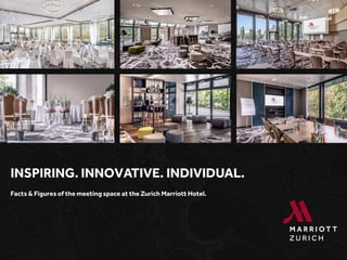 INSPIRING. INNOVATIVE. INDIVIDUAL.
Facts & Figures of the meeting space at the Zurich Marriott Hotel.
 