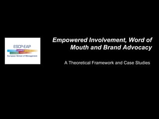 Empowered Involvement, Word of Mouth and Brand Advocacy A Theoretical Framework and Case Studies   