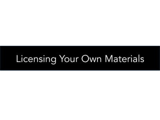 Licensing Your Own Materials

 