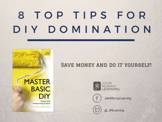 8 Top Tips for DIY Domination - Master Basic DIY