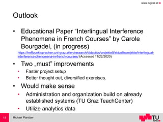 www.tugraz.at ◼
Outlook
• Educational Paper “Interlingual Interference
Phenomena in French Courses” by Carole
Bourgadel, (...