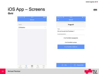 www.tugraz.at ◼
Michael Planitzer26
iOS App – Screens
Quiz
 