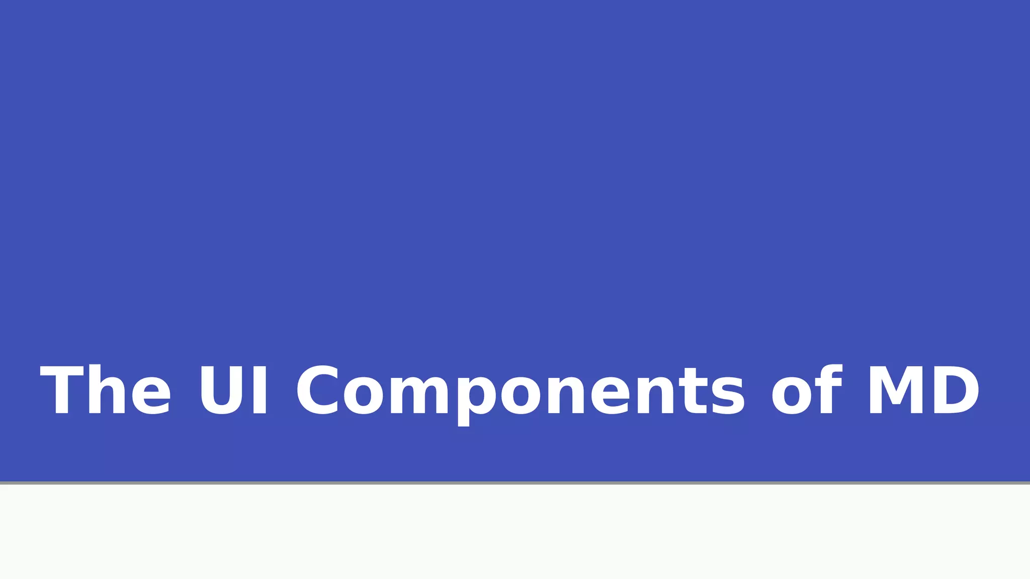 The UI Components of MD
 