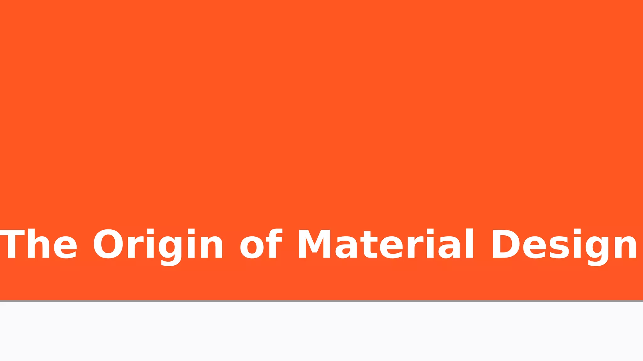 The Origin of Material Design
 