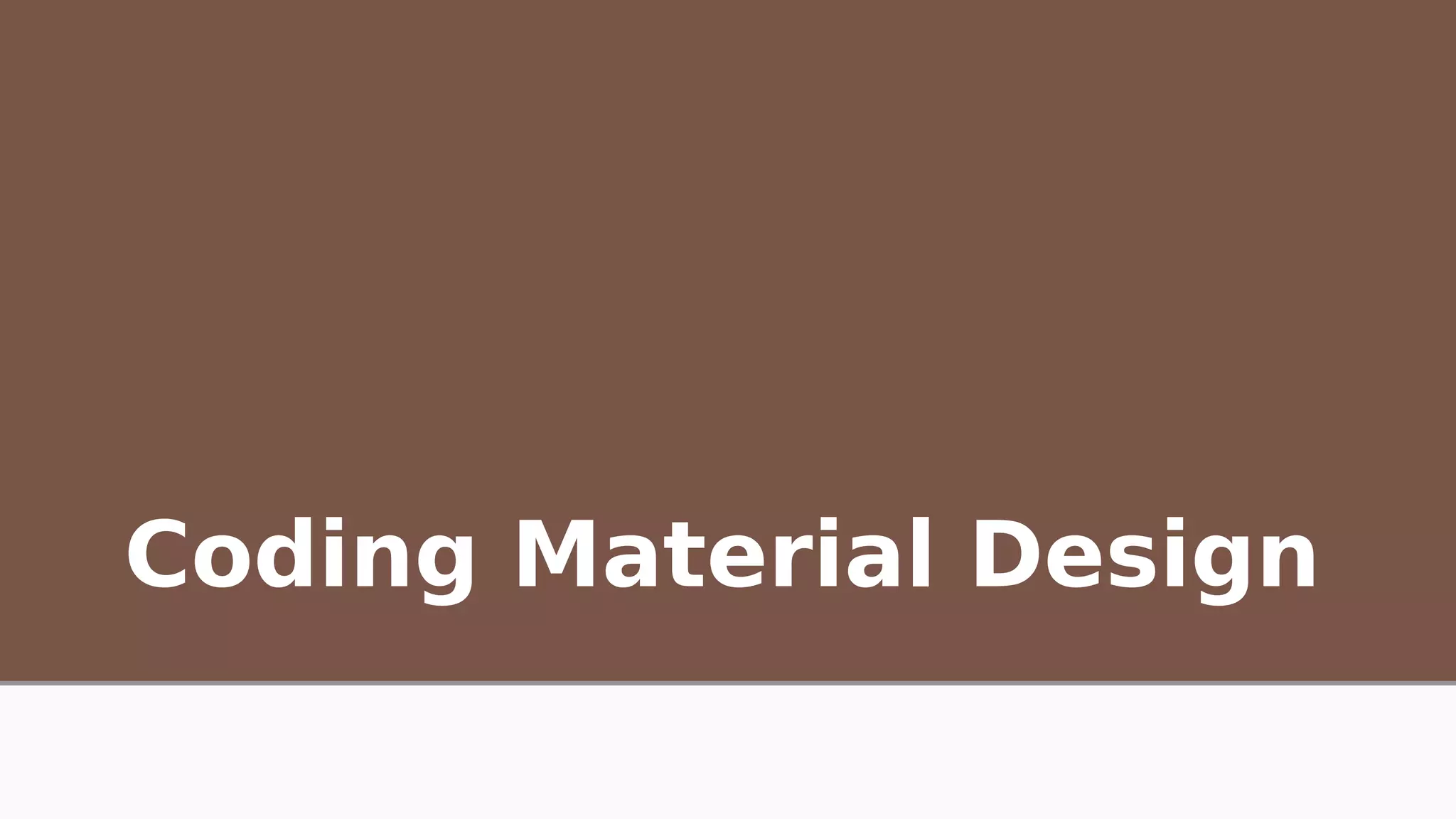 Coding Material Design
 