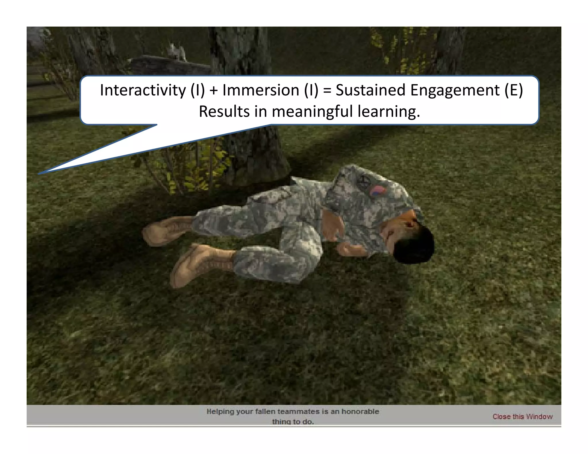 Interactivity (I) + Immersion (I) = Sustained Engagement (E)
                Results in meaningful learning.
 