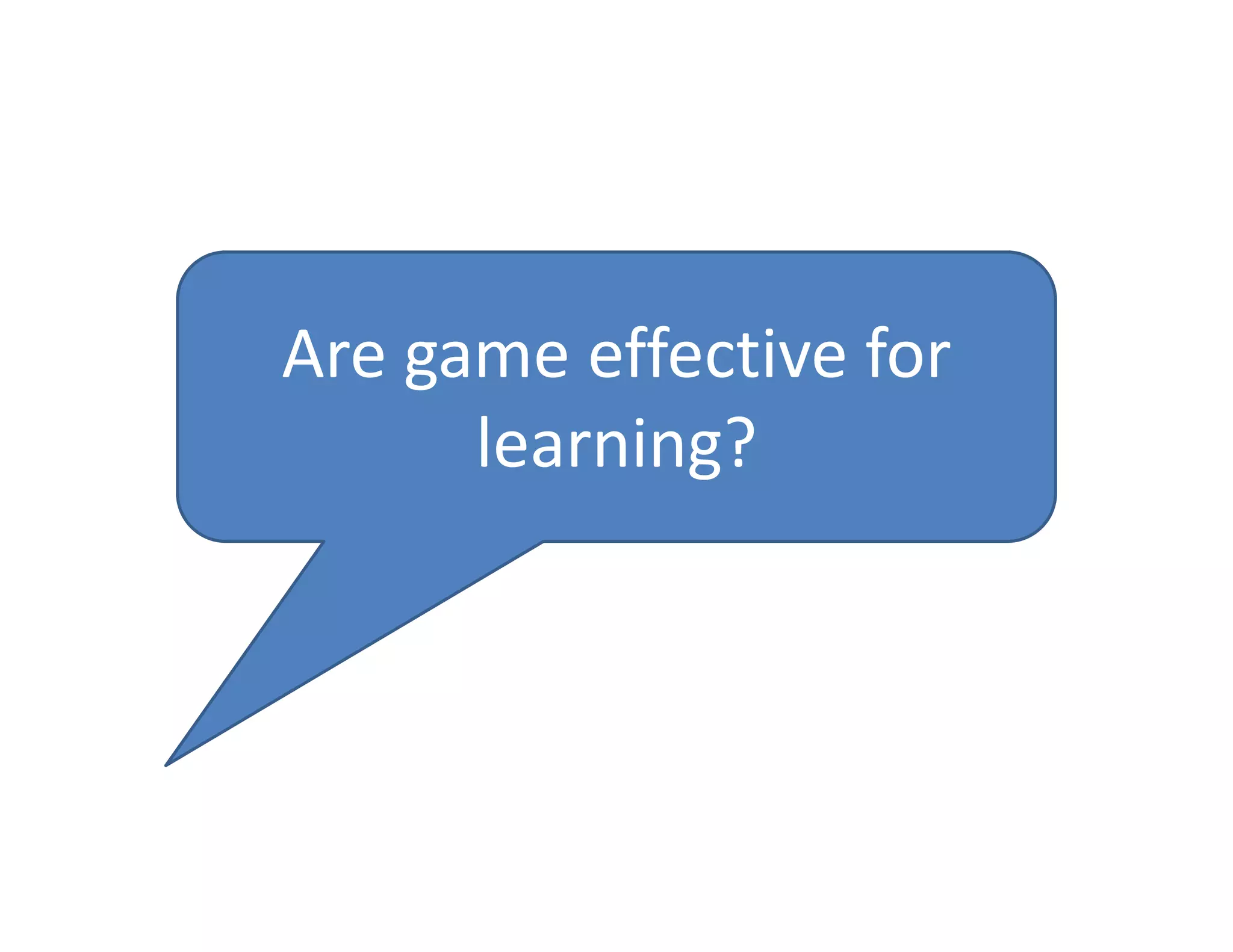 Are game effective for 
      learning?
 