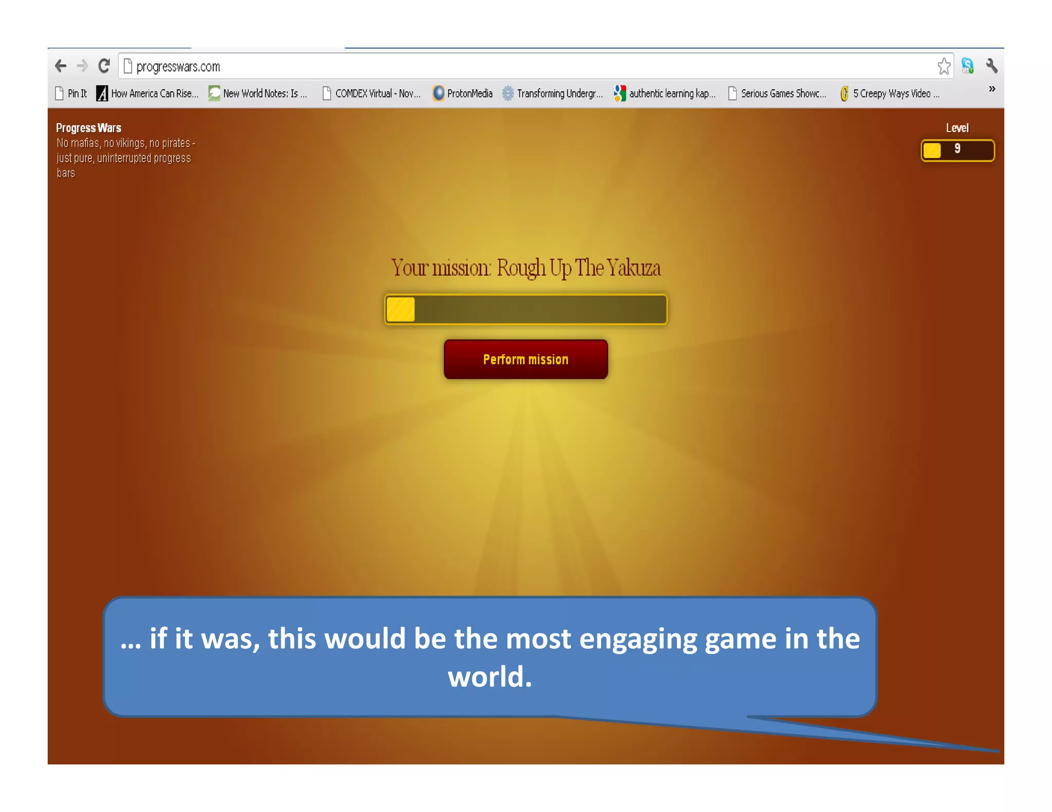 … if it was, this would be the most engaging game in the 
                          world.
 