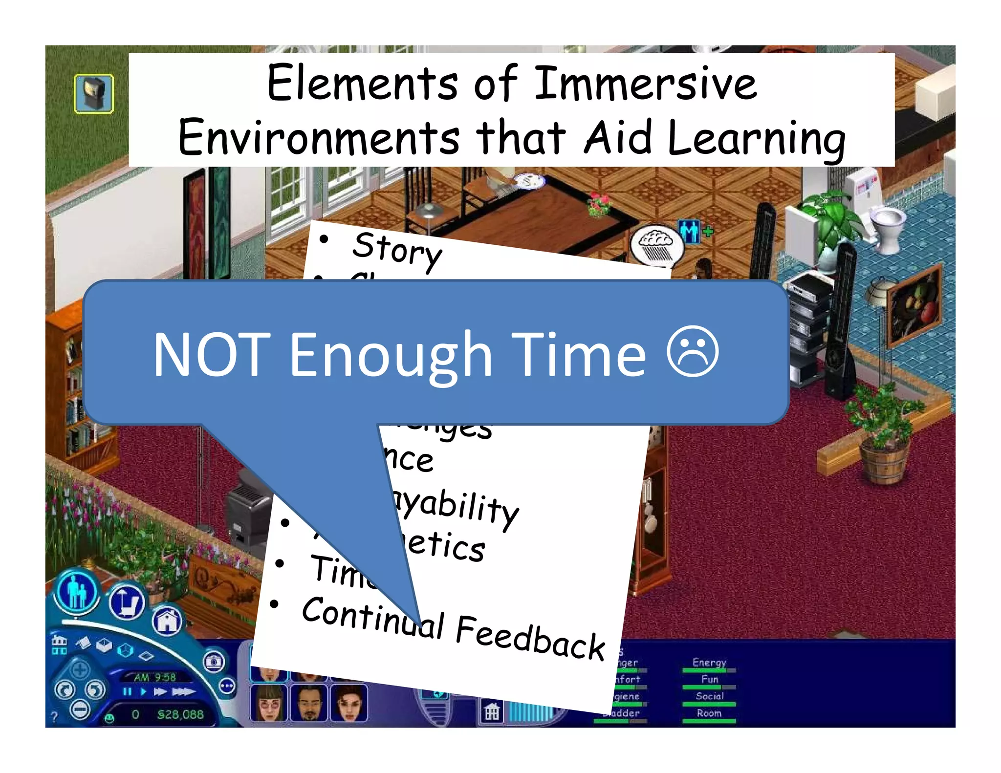 Elements of Immersive
Environments that Aid Learning



NOT Enough Time 
 