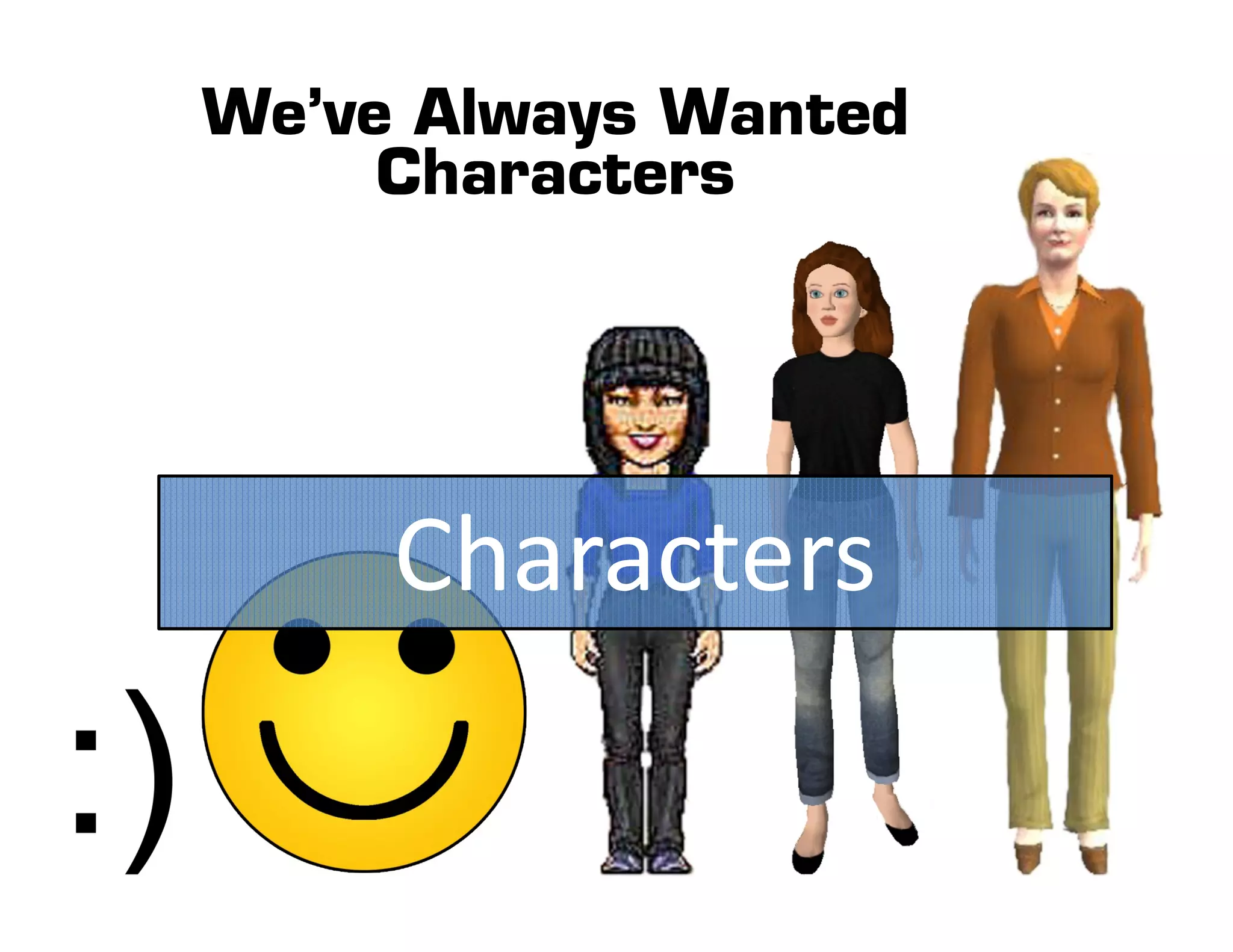 We’ve Always Wanted
     Characters




     Characters
 