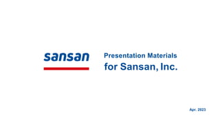 Presentation Materials
for Sansan, Inc.
Apr. 2023
 