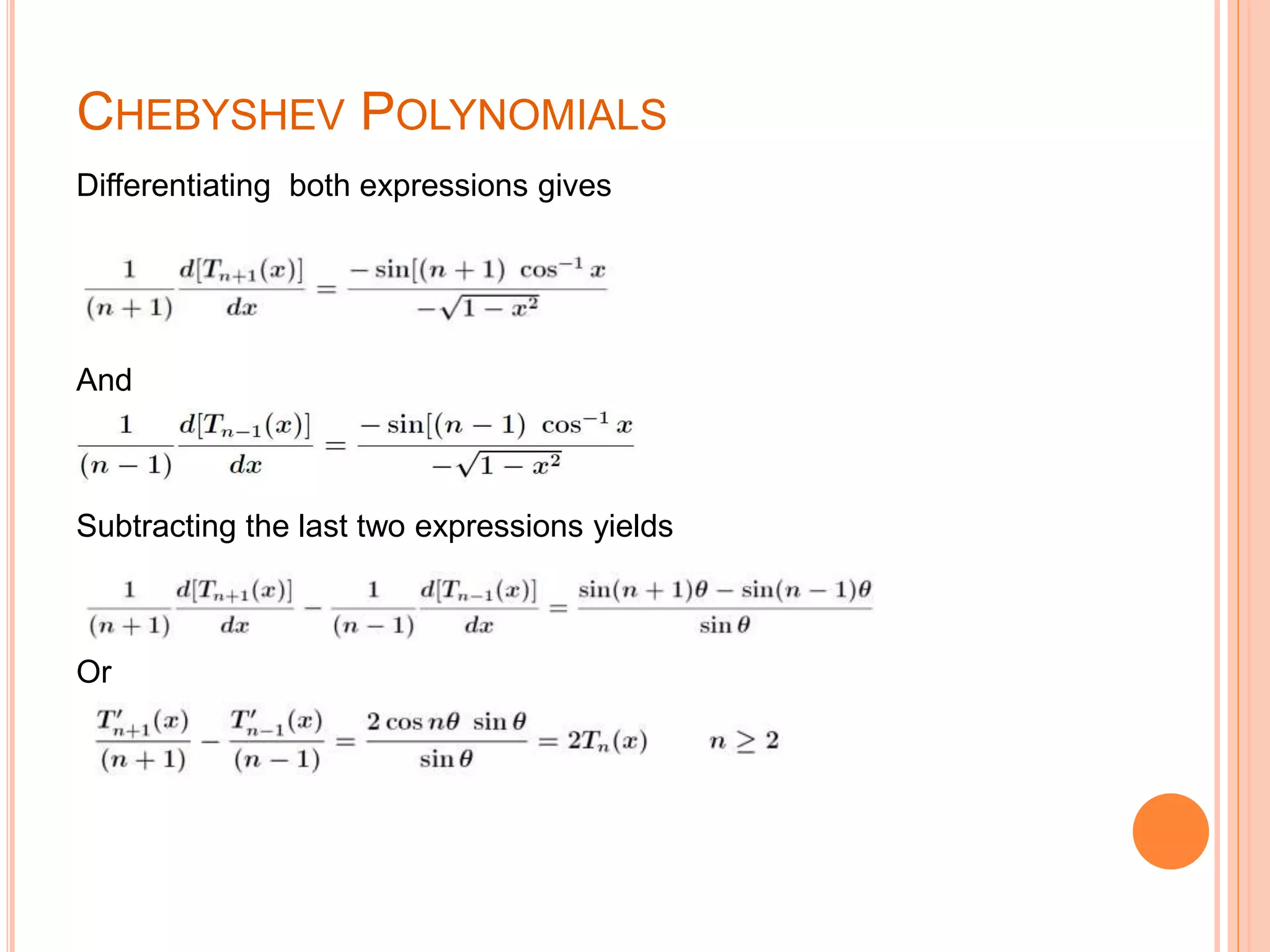 CHEBYSHEV POLYNOMIALS
Differentiating both expressions gives
And
Subtracting the last two expressions yields
Or
 
