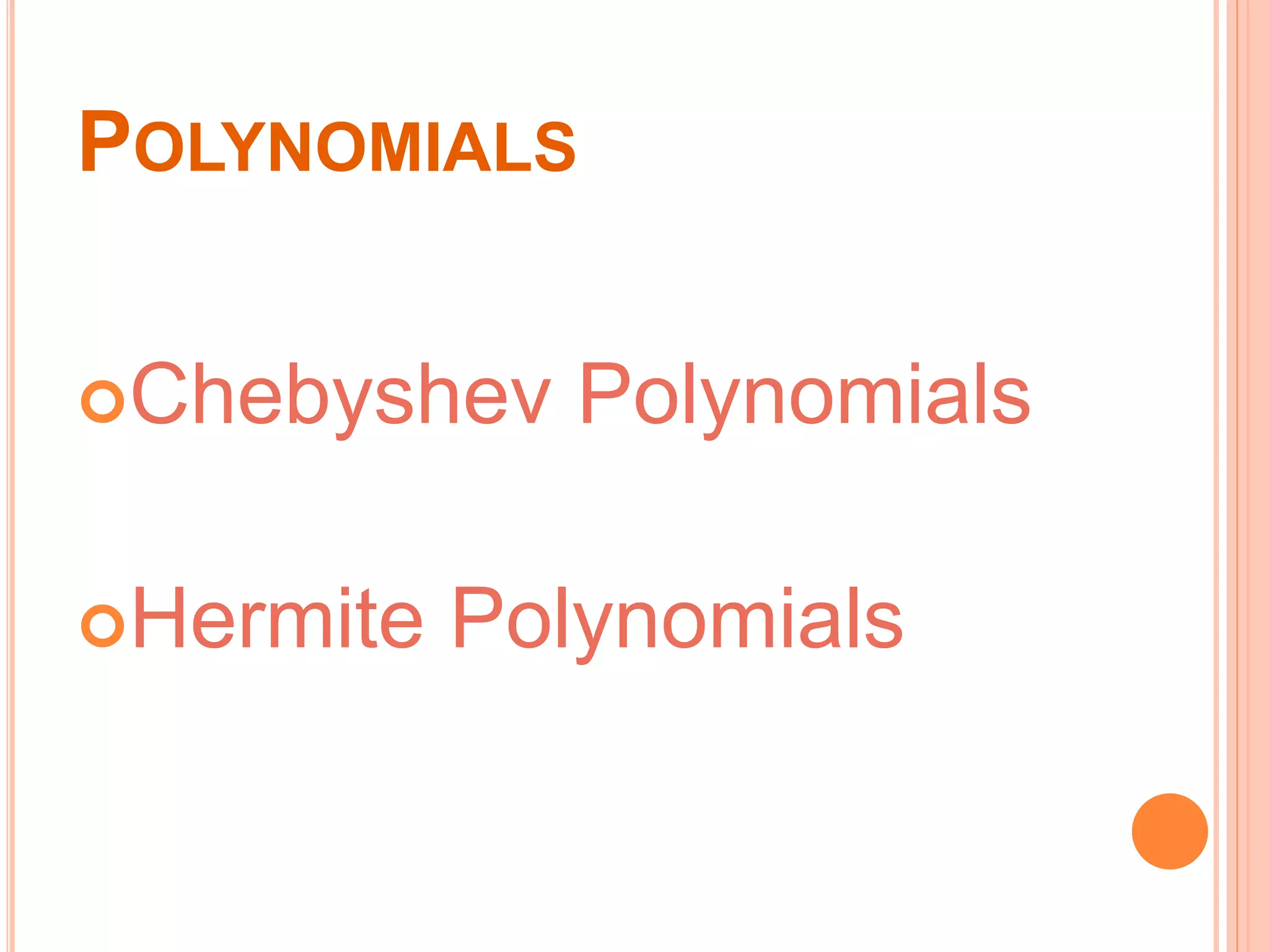 POLYNOMIALS
Chebyshev Polynomials
Hermite Polynomials
 