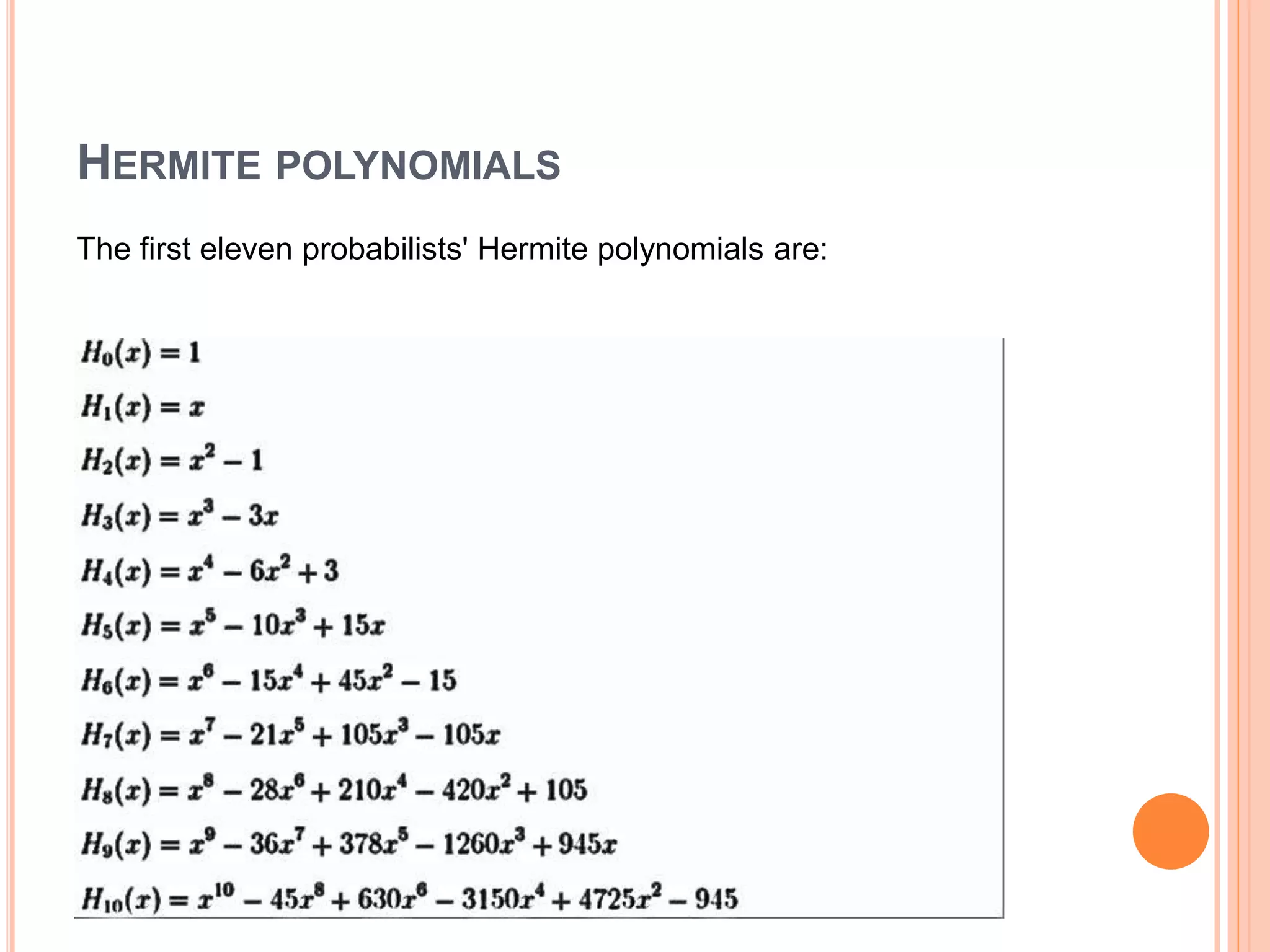 HERMITE POLYNOMIALS
The first eleven probabilists' Hermite polynomials are:
 
