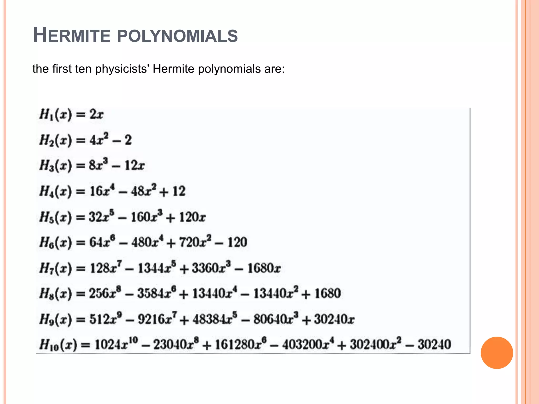 HERMITE POLYNOMIALS
the first ten physicists' Hermite polynomials are:
 