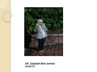 Siti Zubaidah Binti Jamhari
A142177
 