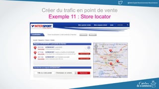 @MatinDigital #cantinenantes #ecommerce
Créer du trafic en point de vente
Exemple 11 : Store locator
 