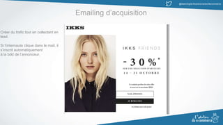 @MatinDigital #cantinenantes #ecommerce
Emailing d’acquisition
Créer du trafic tout en collectant en
lead.
Si l’internaute clique dans le mail, il
s’inscrit automatiquement
à la bdd de l’annonceur.
 