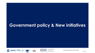Automotive Industry in India - Report
Slide 13
Government policy & New initiatives
 