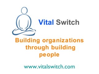 Vital   Switch Building organizations through building people www.vitalswitch.com 