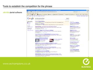 www.echampions.co.uk Tools to establish the competition for the phrase allintitle: dental software 