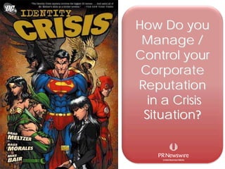 How Do you
 Manage /
Control your
 Corporate
Reputation
  in a Crisis
 Situation?
 