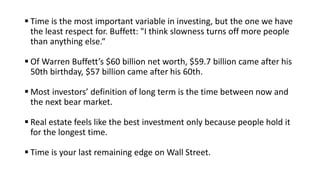  Time is the most important variable in investing, but the one we have
the least respect for. Buffett: "I think slowness ...