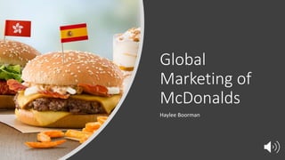 Global
Marketing of
McDonalds
Haylee Boorman
 