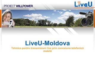 LiveU-Мoldova Tehnica pentru transmisiuni live prin conexiune telefonică mobilă 