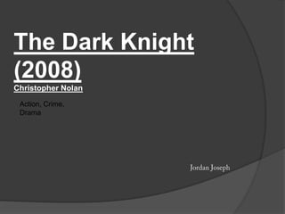 The Dark Knight
(2008)
Christopher Nolan
 Action, Crime,
 Drama
 